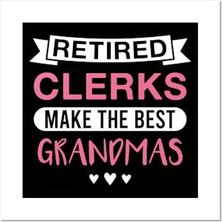 Retired Clerks Make the Best Grandmas - Funny Clerk Grandmother Posters and Art